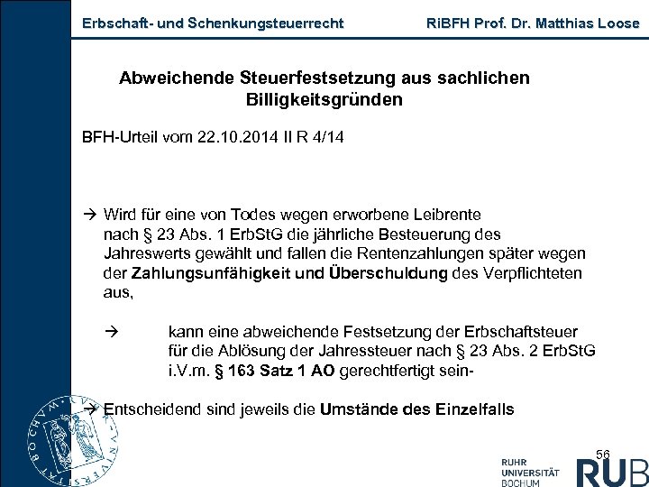 Erbschaft und Schenkungsteuerrecht Ri. BFH Prof. Dr. Matthias Loose Abweichende Steuerfestsetzung aus sachlichen Billigkeitsgründen