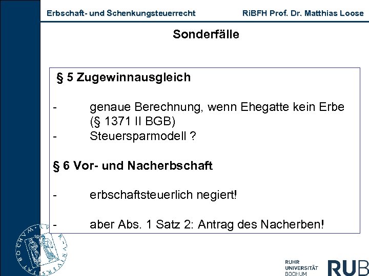 Erbschaft und Schenkungsteuerrecht Ri. BFH Prof. Dr. Matthias Loose Sonderfälle § 5 Zugewinnausgleich genaue