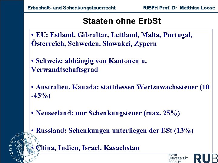 Erbschaft und Schenkungsteuerrecht Ri. BFH Prof. Dr. Matthias Loose Staaten ohne Erb. St •