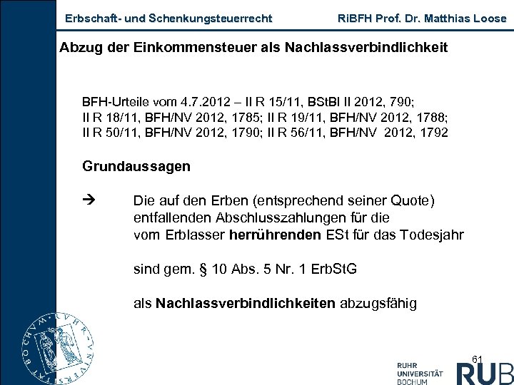 Erbschaft und Schenkungsteuerrecht Ri. BFH Prof. Dr. Matthias Loose Abzug der Einkommensteuer als Nachlassverbindlichkeit