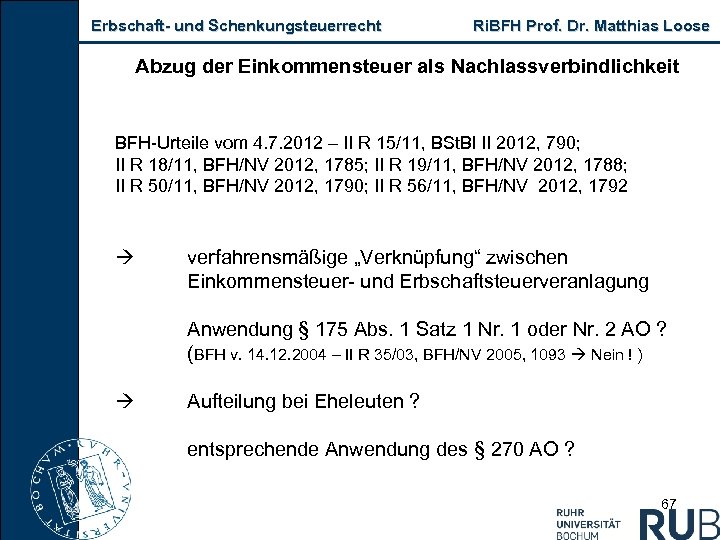 Erbschaft und Schenkungsteuerrecht Ri. BFH Prof. Dr. Matthias Loose Abzug der Einkommensteuer als Nachlassverbindlichkeit