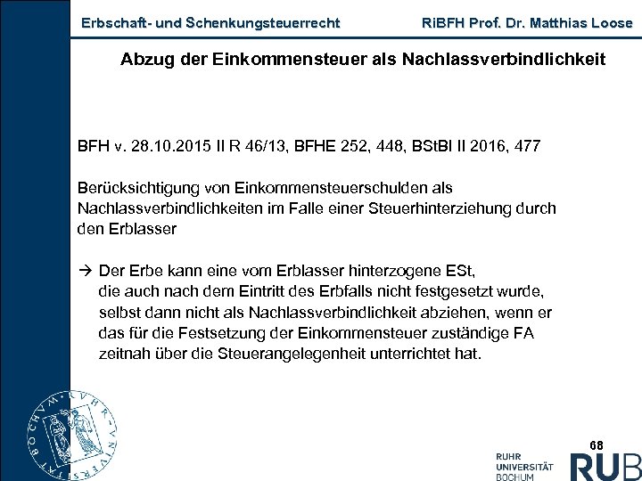 Erbschaft und Schenkungsteuerrecht Ri. BFH Prof. Dr. Matthias Loose Abzug der Einkommensteuer als Nachlassverbindlichkeit