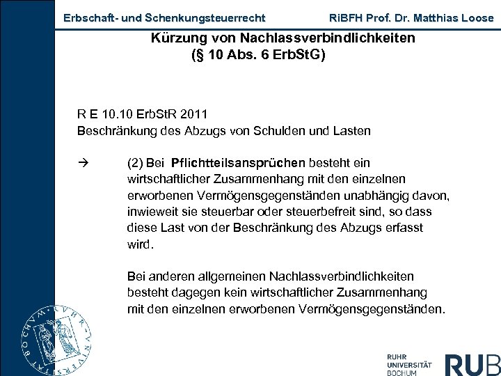 Erbschaft und Schenkungsteuerrecht Ri. BFH Prof. Dr. Matthias Loose Kürzung von Nachlassverbindlichkeiten (§ 10