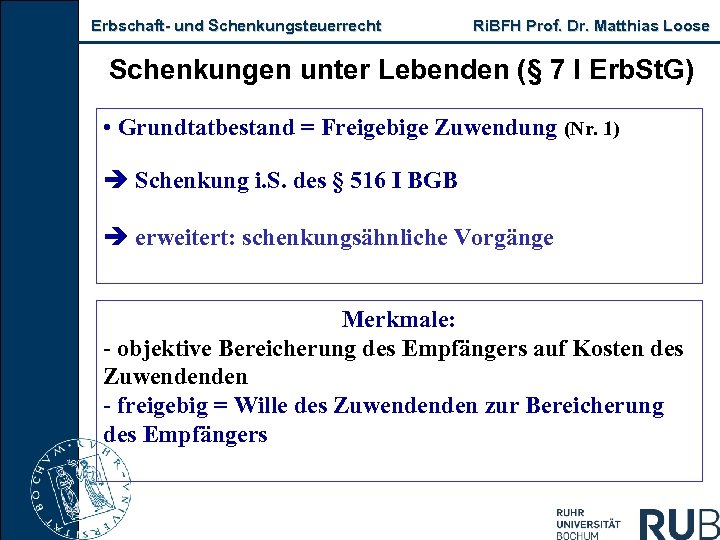 Erbschaft und Schenkungsteuerrecht Ri. BFH Prof. Dr. Matthias Loose Schenkungen unter Lebenden (§ 7