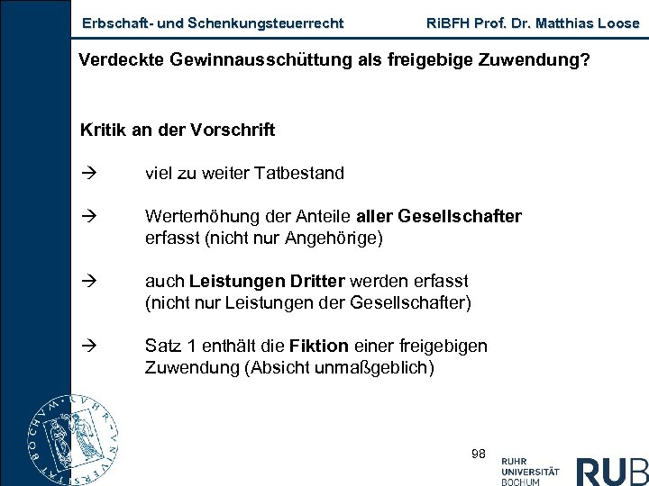 Erbschaft und Schenkungsteuerrecht Ri. BFH Prof. Dr. Matthias Loose Verdeckte Gewinnausschüttung als freigebige Zuwendung?