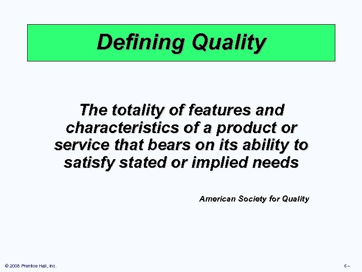 Defining Quality The totality of features and characteristics of a product or service that
