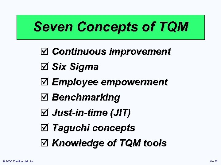 Seven Concepts of TQM þ Continuous improvement þ Six Sigma þ Employee empowerment þ