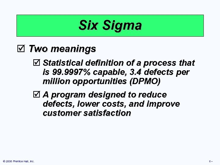 Six Sigma þ Two meanings þ Statistical definition of a process that is 99.