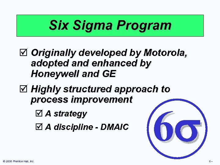 Six Sigma Program þ Originally developed by Motorola, adopted and enhanced by Honeywell and
