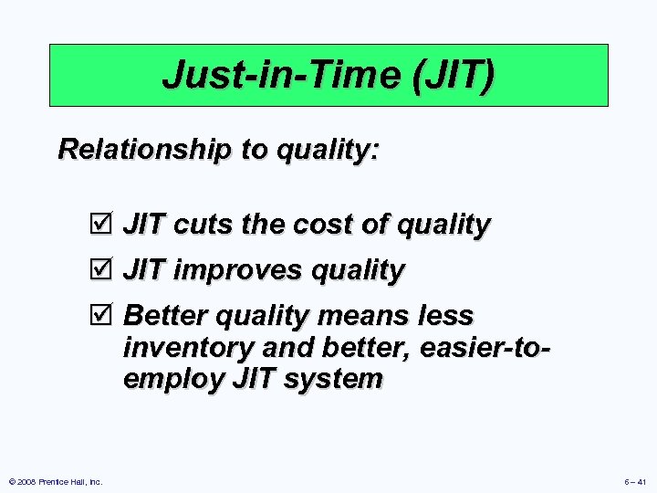 Just-in-Time (JIT) Relationship to quality: þ JIT cuts the cost of quality þ JIT