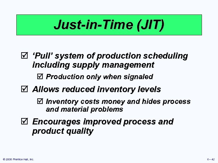 Just-in-Time (JIT) þ ‘Pull’ system of production scheduling including supply management þ Production only