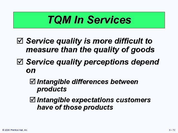TQM In Services þ Service quality is more difficult to measure than the quality
