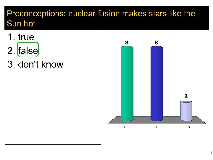 Preconceptions: nuclear fusion makes stars like the Sun hot 1. true 2. false 3.