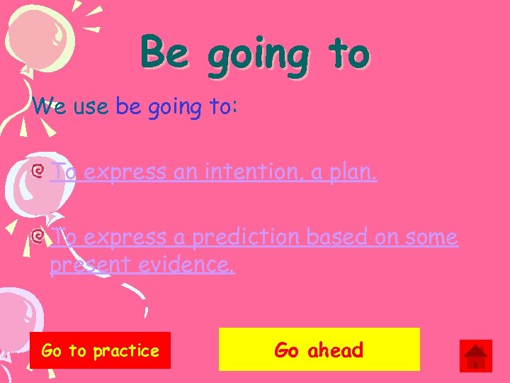 Be going to We use be going to: To express an intention, a plan.