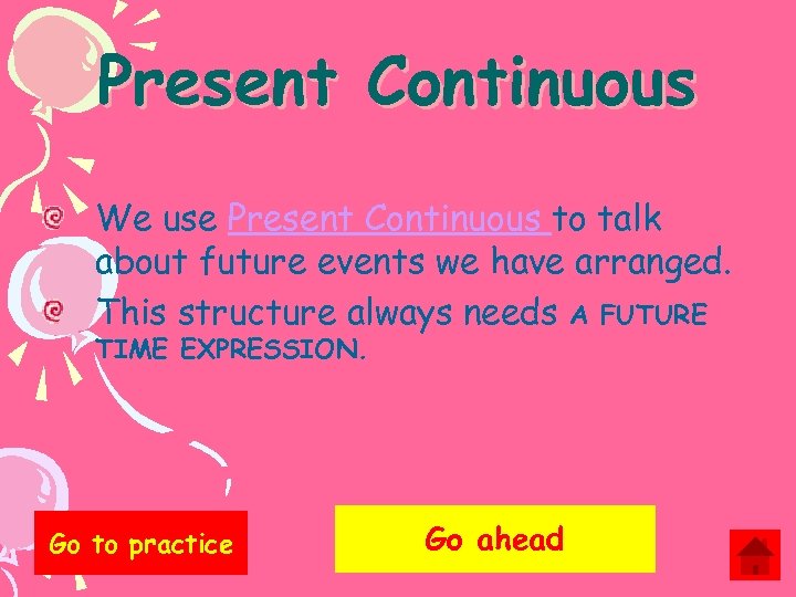 Present Continuous We use Present Continuous to talk about future events we have arranged.