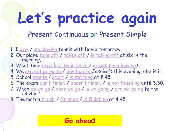 Let’s practice again Present Continuous or Present Simple 1. I play / am playing