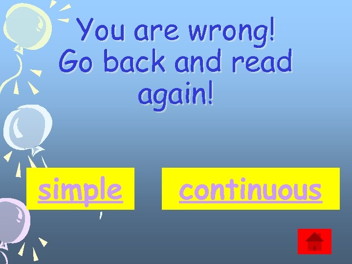 You are wrong! Go back and read again! simple continuous 