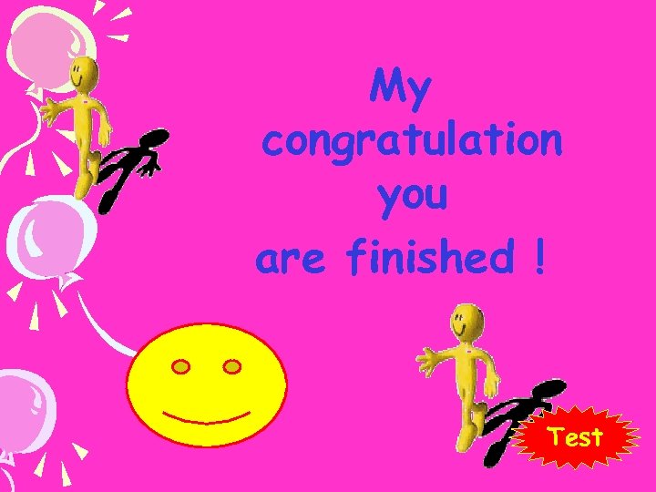 My congratulation you are finished ! Test 