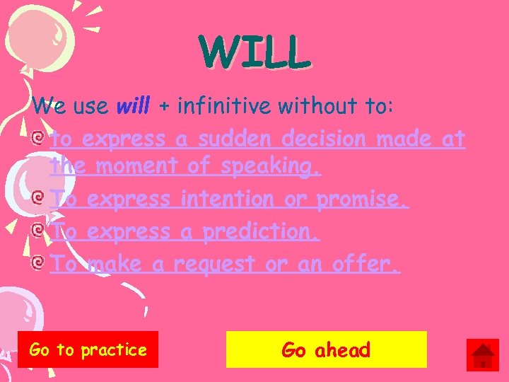 WILL We use will + infinitive without to: to express a sudden decision made