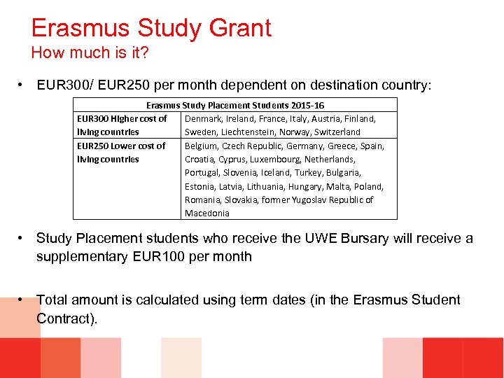 Erasmus Study Grant How much is it? • EUR 300/ EUR 250 per month