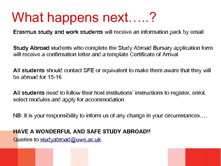 What happens next…. . ? Erasmus study and work students will receive an information