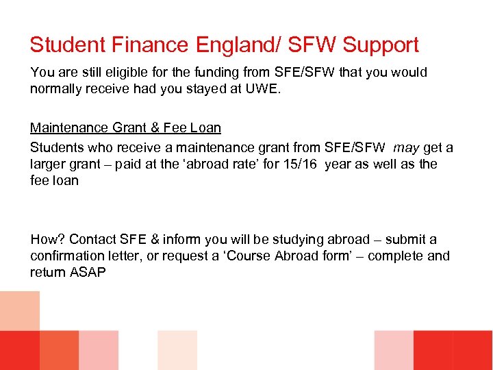 Student Finance England/ SFW Support You are still eligible for the funding from SFE/SFW