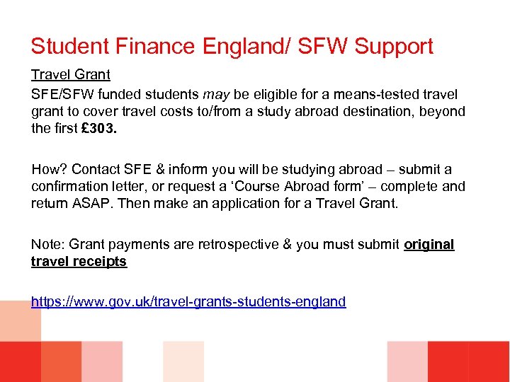 Student Finance England/ SFW Support Travel Grant SFE/SFW funded students may be eligible for