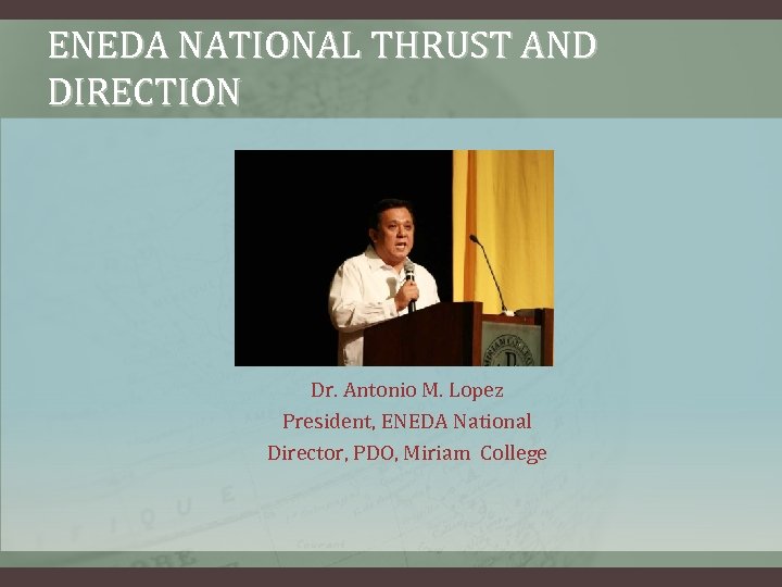 ENEDA NATIONAL THRUST AND DIRECTION Dr. Antonio M. Lopez President, ENEDA National Director, PDO,