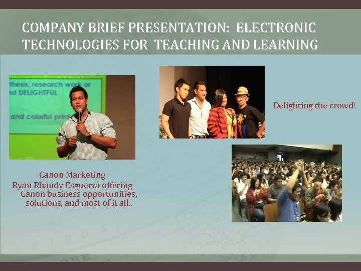 COMPANY BRIEF PRESENTATION: ELECTRONIC TECHNOLOGIES FOR TEACHING AND LEARNING Delighting the crowd! Canon Marketing