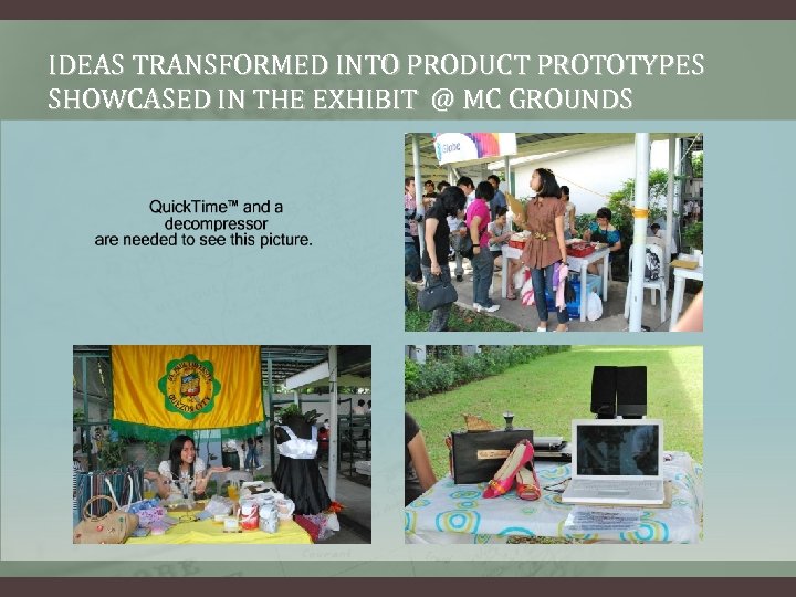 IDEAS TRANSFORMED INTO PRODUCT PROTOTYPES SHOWCASED IN THE EXHIBIT @ MC GROUNDS 