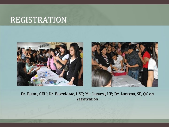 REGISTRATION Dr. Balan, CEU; Dr. Bartolome, UST; Ms. Lanuza, UE; Dr. Lacerna, SP, QC