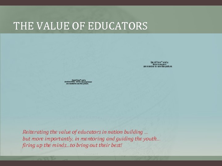 THE VALUE OF EDUCATORS Reiterating the value of educators in nation building … but