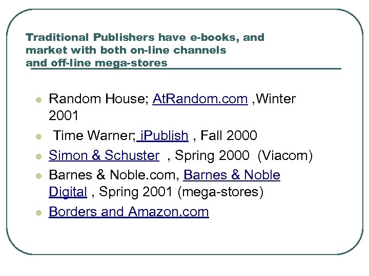 Traditional Publishers have e-books, and market with both on-line channels and off-line mega-stores l