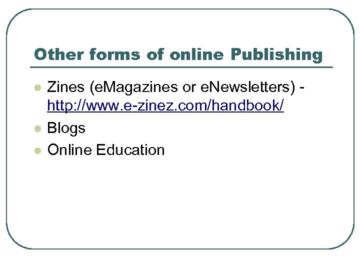 Other forms of online Publishing l l l Zines (e. Magazines or e. Newsletters)