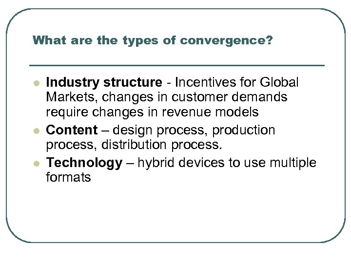 What are the types of convergence? l l l Industry structure - Incentives for