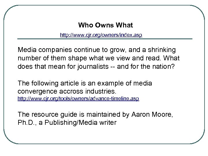 Who Owns What http: //www. cjr. org/owners/index. asp Media companies continue to grow, and