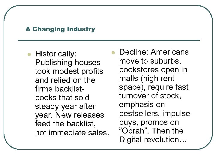 A Changing Industry l l Historically: Publishing houses took modest profits and relied on