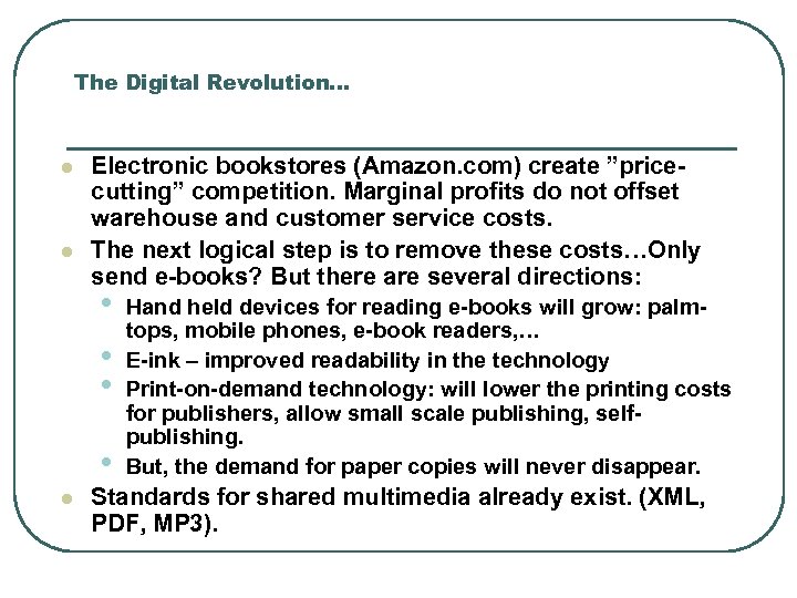 The Digital Revolution… l l Electronic bookstores (Amazon. com) create ”pricecutting” competition. Marginal profits