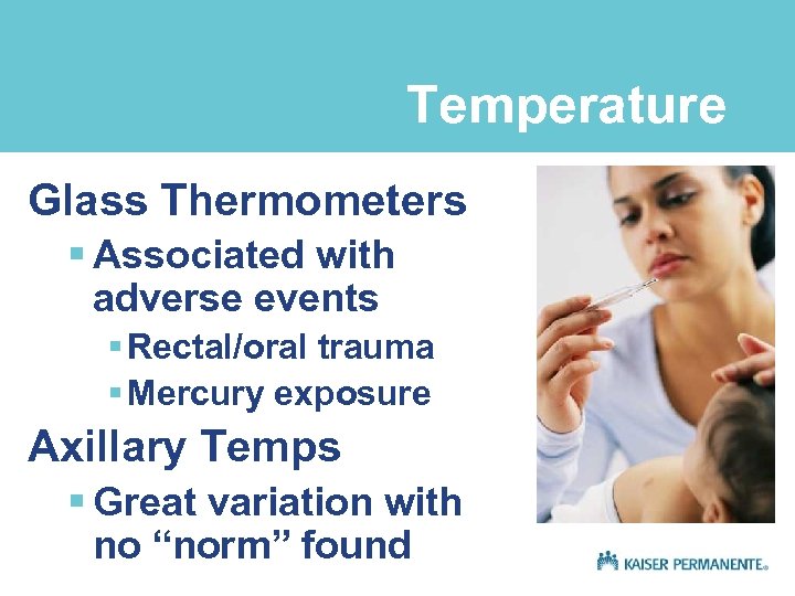 Temperature Glass Thermometers § Associated with adverse events § Rectal/oral trauma § Mercury exposure