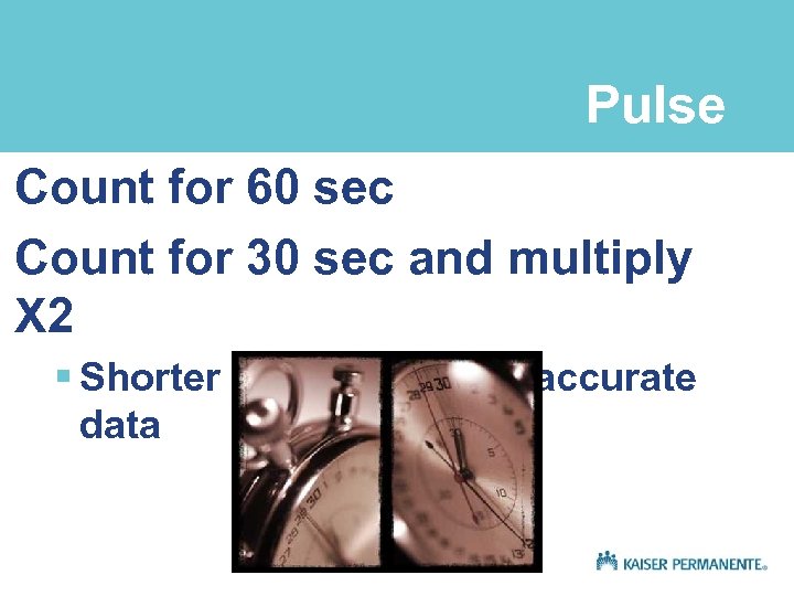 Pulse Count for 60 sec Count for 30 sec and multiply X 2 §