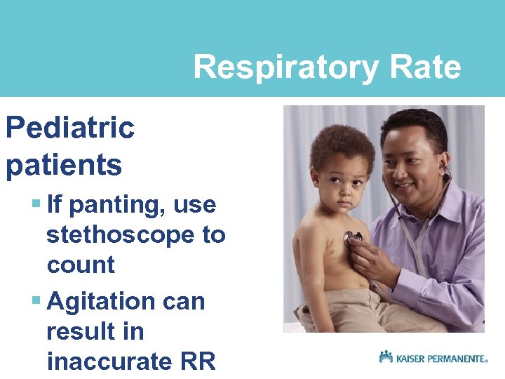 Respiratory Rate Pediatric patients § If panting, use stethoscope to count § Agitation can