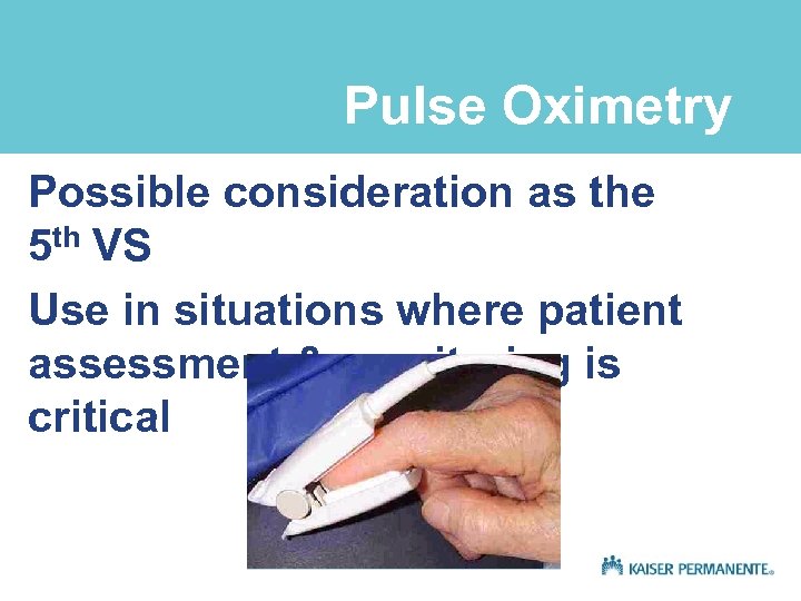 Pulse Oximetry Possible consideration as the 5 th VS Use in situations where patient