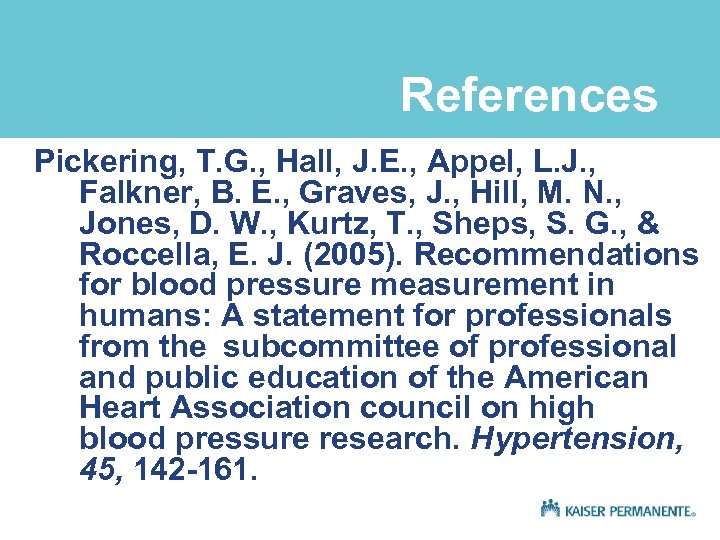 References Pickering, T. G. , Hall, J. E. , Appel, L. J. , Falkner,