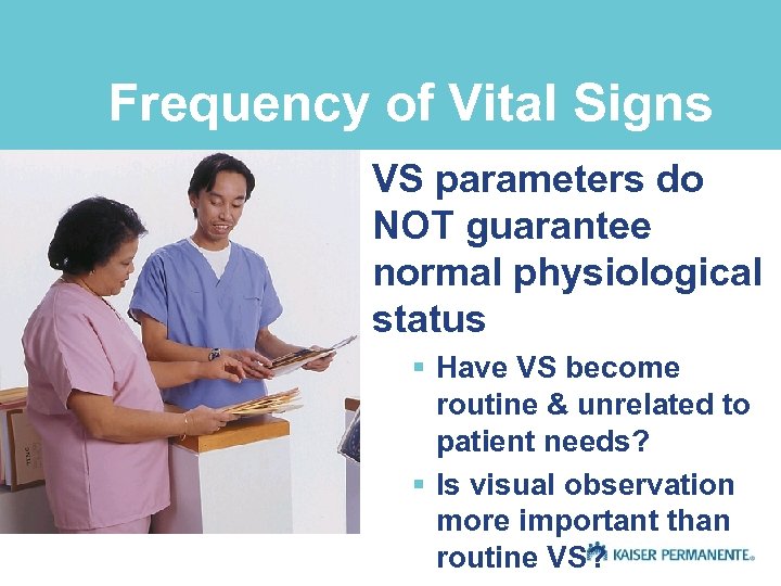Frequency of Vital Signs VS parameters do NOT guarantee normal physiological status § Have