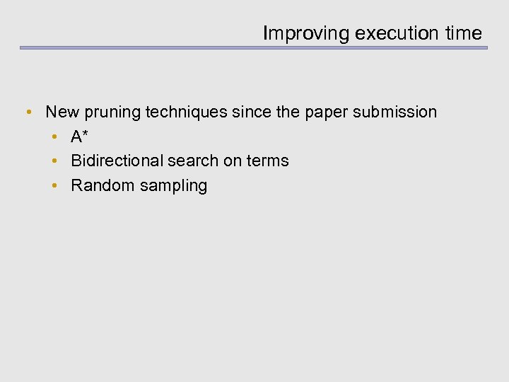 Improving execution time • New pruning techniques since the paper submission • A* •