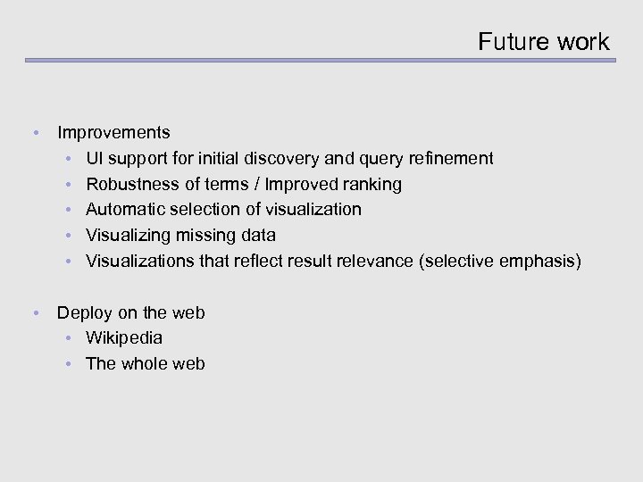 Future work • Improvements • UI support for initial discovery and query refinement •
