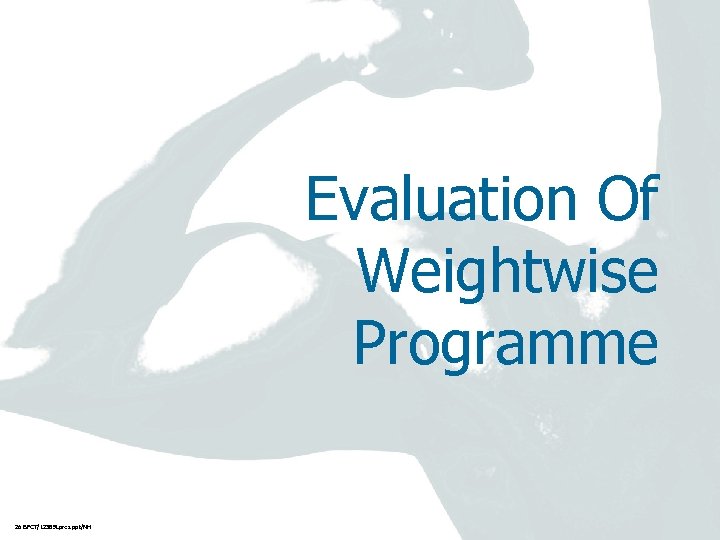 Evaluation Of Weightwise Programme 26 BPCT/12389 Lpres. ppt/NH 