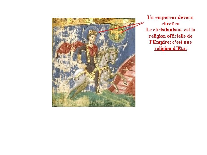 Un empereur devenu chrétien Le christianisme est la religion officielle de l’Empire: c’est une