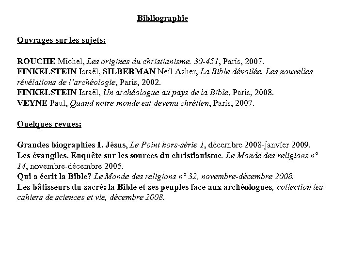 Bibliographie Ouvrages sur les sujets: ROUCHE Michel, Les origines du christianisme. 30 -451, Paris,