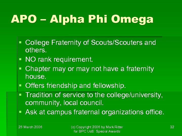 APO – Alpha Phi Omega § College Fraternity of Scouts/Scouters and others. § NO
